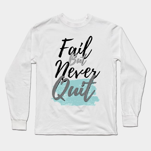 Fail but never quit Long Sleeve T-Shirt by ByuDesign15